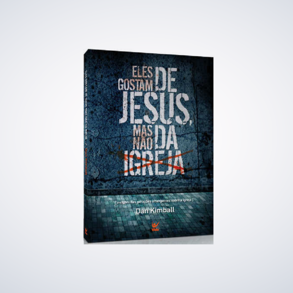 Livro Eles Gostam De Jesus, Mas Não Da Igreja | Dan Kimball