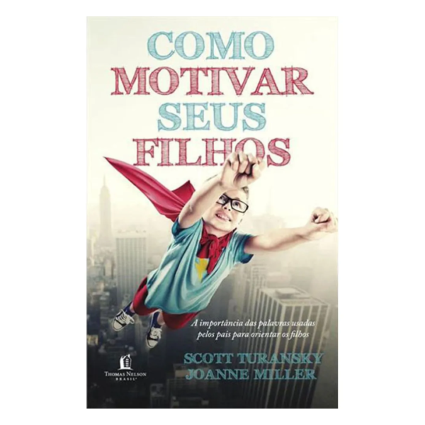 Livro Como Motivar Seus Filhos/ Scott Turansky & Joanne Miller