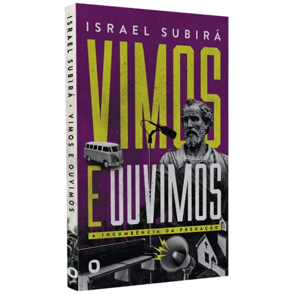 Livro Vimos e Ouvimos: A Incumbência Da Pregação - Israel Subirá