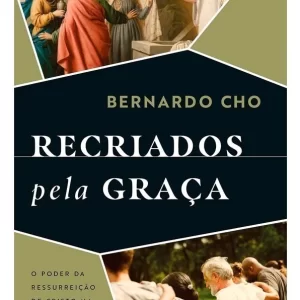 Livro Recriados Pela Graça - Bernardo Cho