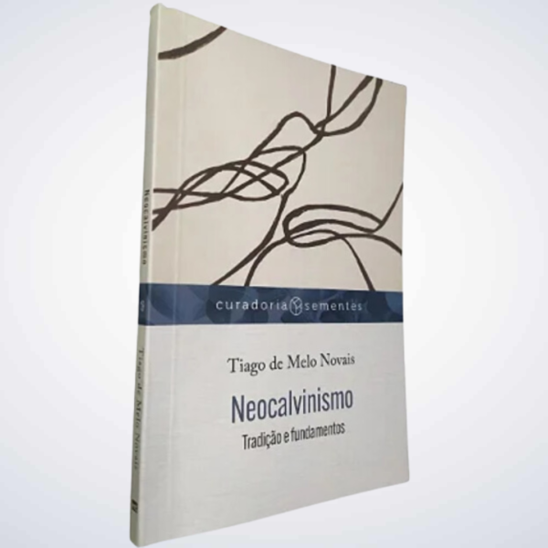 Neocalvinismo | Tiago de Melo Novais Tradição e fundamentos