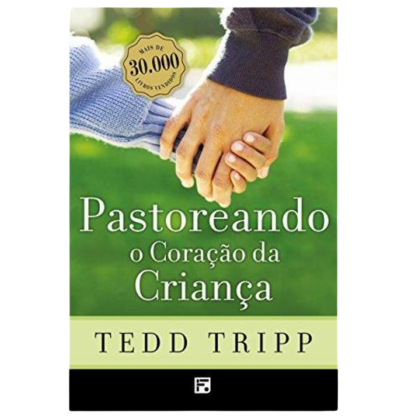 Pastoreando O Coração da Criança - Tedd Tripp