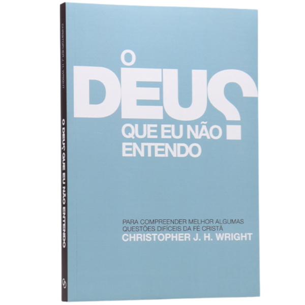 Livro O Deus Que Eu Não Entendo | Christopher J. H. Wright