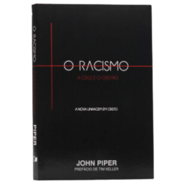 Livro: O Racismo A Cruz E O Cristão - John Piper