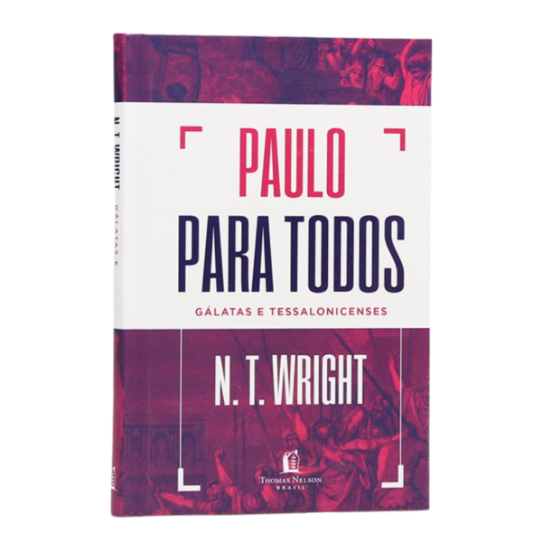 Paulo Para Todos - Gálatas e Tessalonicenses - N.T. Wright