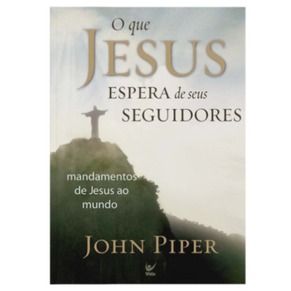 Livro : O que Jesus espera de seus seguidores - John Piper