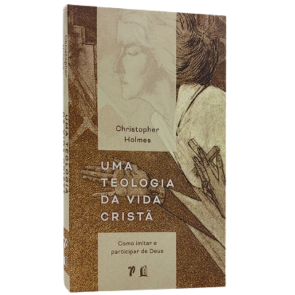 Livro Uma Teologia da Vida Cristã | Christopher Holmes