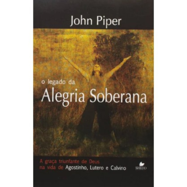 Livro: O legado da alegria soberana - John Piper