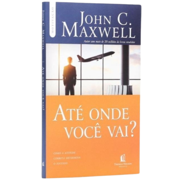 Livro Até Onde Você Vai/ John C Maxwell