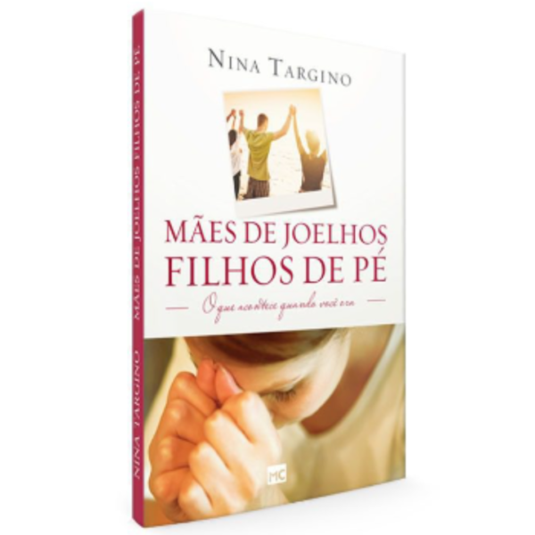 Livro: Mães De Joelhos Filhos De Pé | Nina Targino