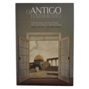 Livro O Antigo testamento: Um Olhar Atento para sua palavra e mensagem/ Josef Schreiner