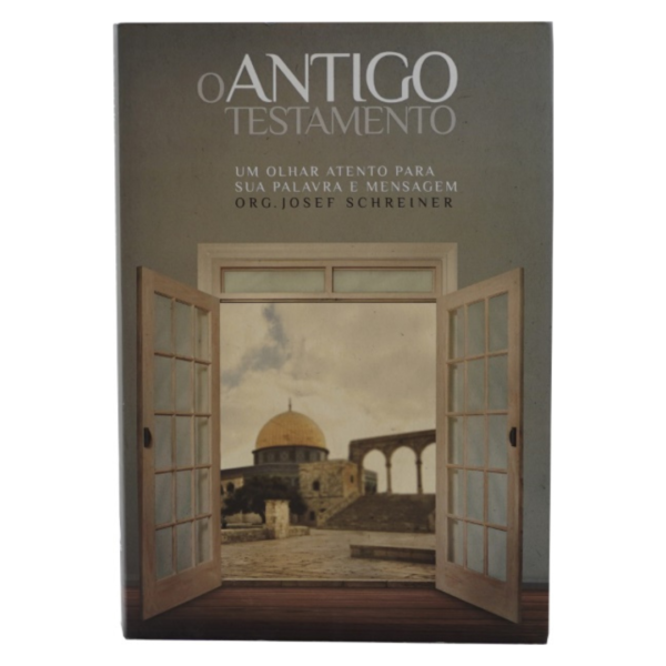 Livro O Antigo testamento: Um Olhar Atento para sua palavra e mensagem/ Josef Schreiner