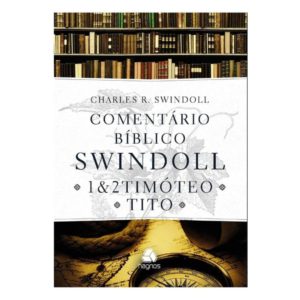 Comentário Bíblico Swindoll 1 e 2 Timoteo e Tito