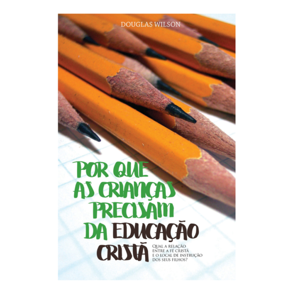 Livro Por Que As Criancas Precisam Da Educacao Crista Wilson, Douglas