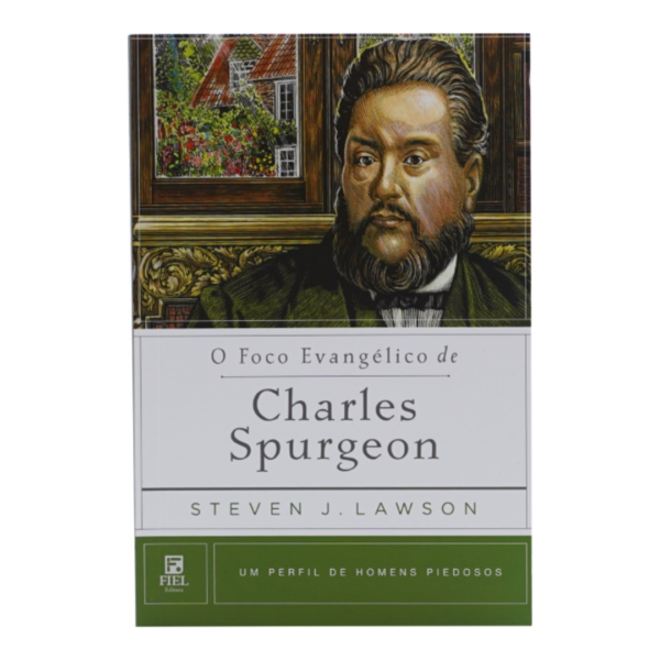 O Foco Evangélico de Charles Spurgeon - Um Perfil de Homens Piedosos