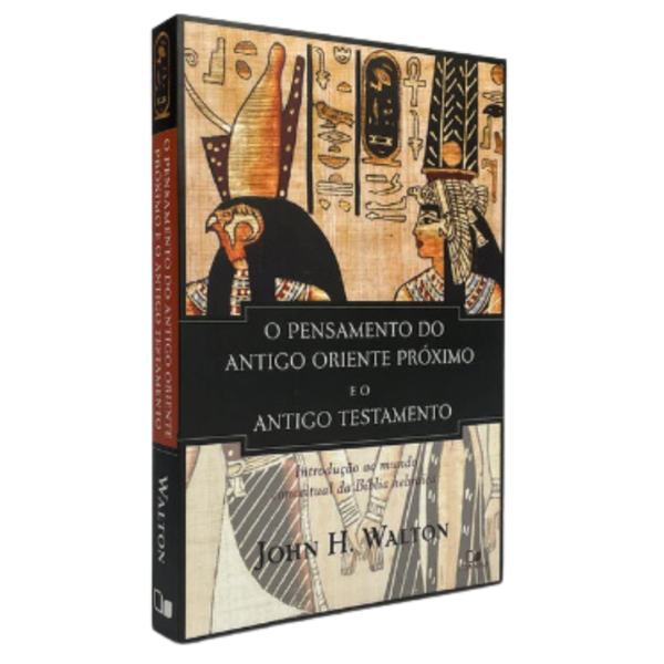 O Pensamento do antigo Oriente Próximo e o Antigo Testamento - John H. Walton