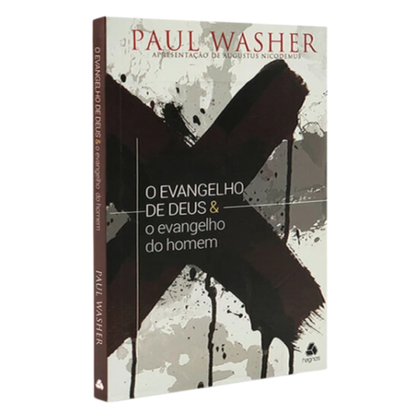 O Evangelho de Deus e O Evangelho do Homem - Paul Washer