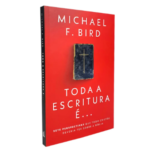 Toda a Escritura É: Sete Perspectivas Que Todo Cristão Deveria Ter sobre a Bíblia