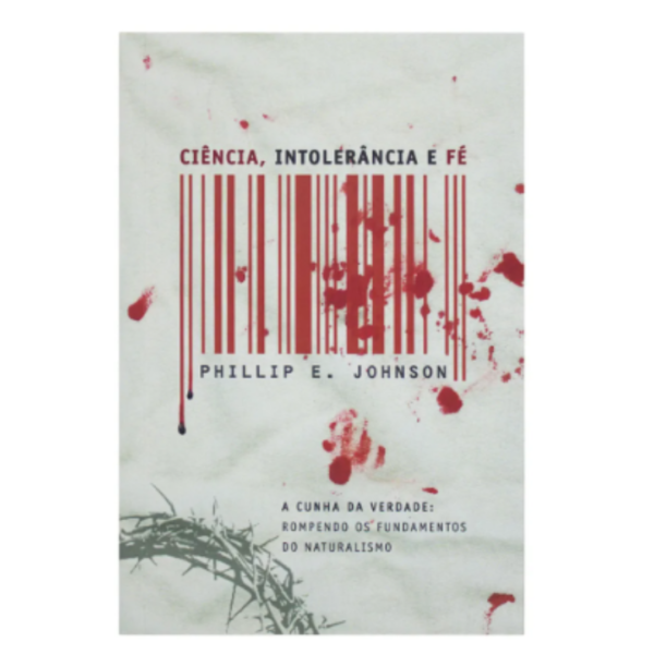 Livro Ciência, Intolerância E Fé/ Phillip E. Johnson