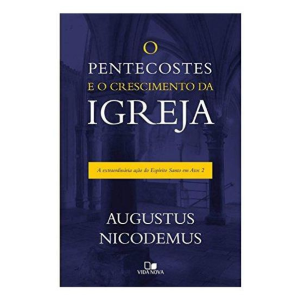 Livro: o Pentecostes e o Crescimento da Igreja Augustus Nicodemus Lopes