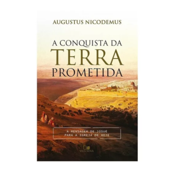 A Conquista da Terra Prometida | Augustus Nicodemus