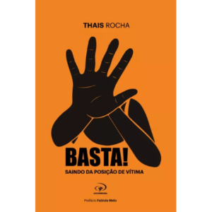 Livro Basta! Saindo da Posição de Vítima/ Thais Rocha