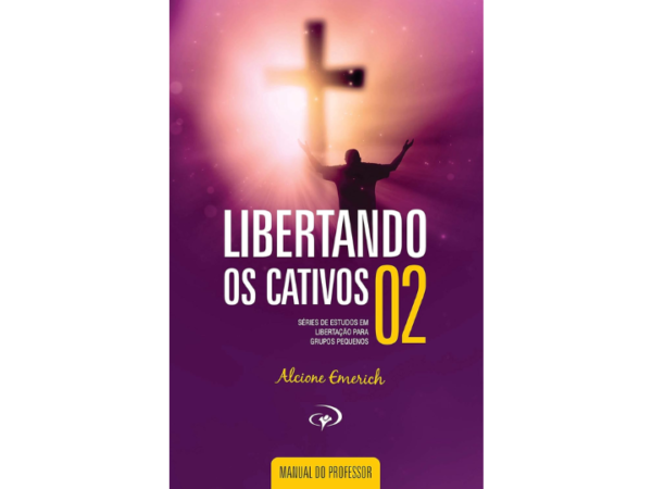 Libertando os Cativos - Manual do Professor 2: Série de estudos em libertação para grupos pequenos.