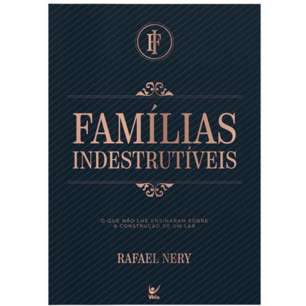 Livro Famílas Indestrutíveis: O que não lhe ensinaram sobre a construção de um lar