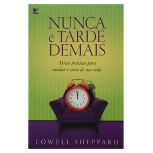 Livro Nunca é Tarde Demais / Lowell Sheppard