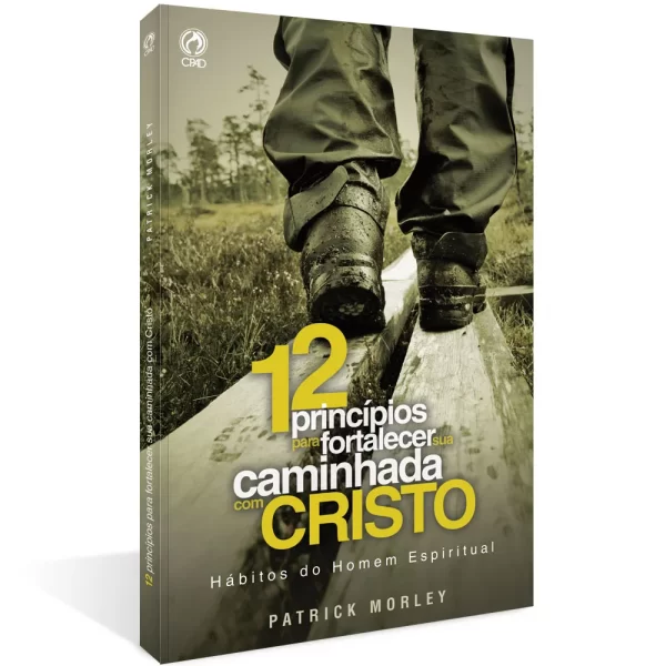 Livro 12 Princípios para Fortalecer sua Caminhada com Cristo/ Patrick Morley