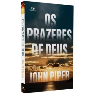 Livro Os Prazeres de Deus/ John Piper