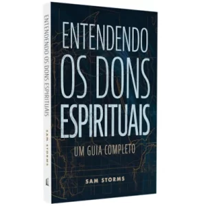 Livro Entendendo Os Dons Espirituais - Um Guia Completo/ Sam Storms