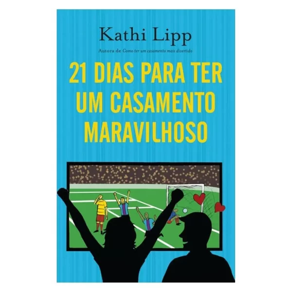 Livro 21 Dias Para Ter Um Casamento Maravilhoso/ Kathi Lipp