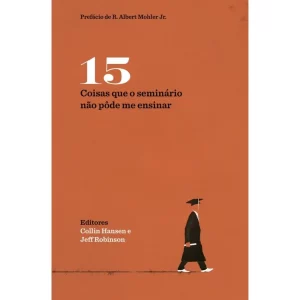 Livro 15 Coisas Que O Seminário Não Pôde Me Ensinar/ Collin Hansen