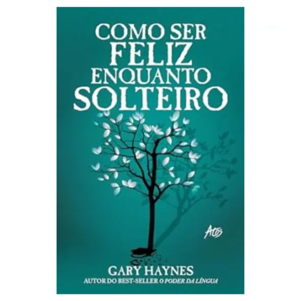 Livro Como Ser Feliz Enquanto Solteiro/ Gary Haynes