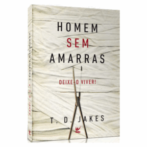 Livro Homem sem Amarras/ T. D. Jakes