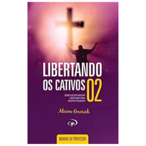 Livro Libertando os Cativos 2 - Manual do Professor/ Alcione Emerich