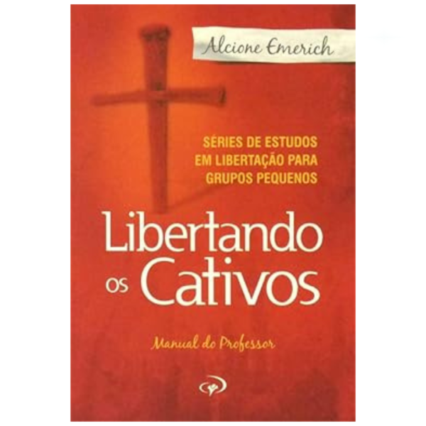 Livro Libertando os Cativos 1/ Alcione Emerich