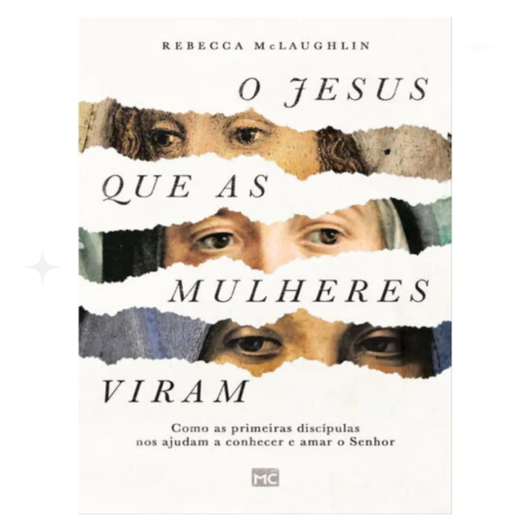 Livro O Jesus Que As Mulheres Viram/ Rebecca Mclaughlin