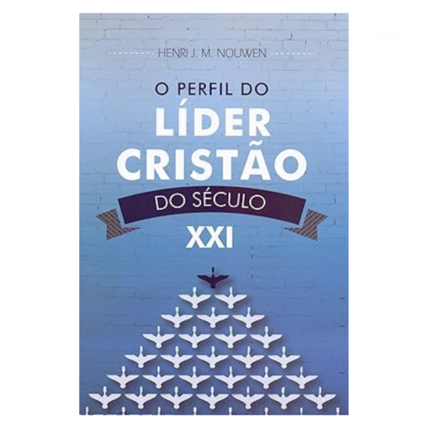 Livro O Perfil do Líder Cristão do Século XXI/ Henri J. M. Nouwen