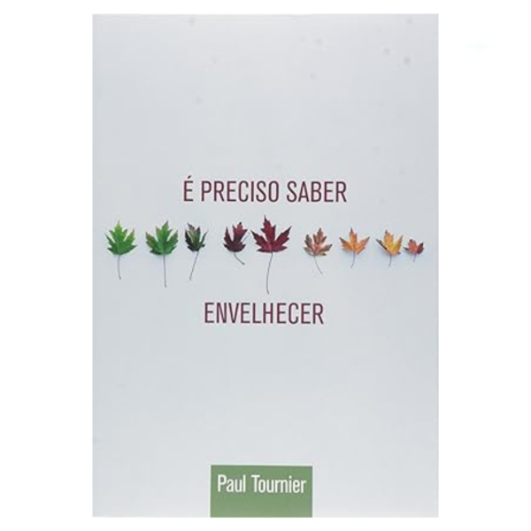 Livro É Preciso Saber Envelhecer/ Tournier Paul