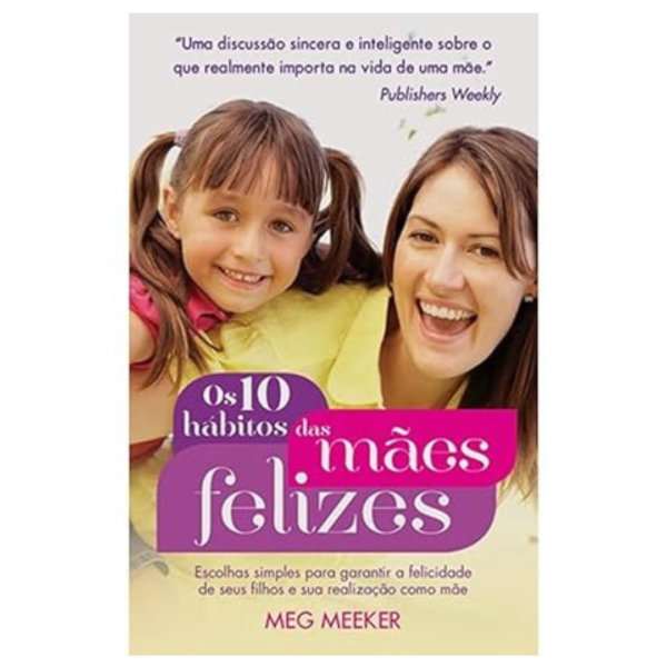 Livro Os Dez Hábitos das Mães Felizes/ Meg Meeker