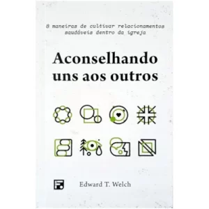 Livro Aconselhando Uns Aos Outros/ Dr. Edward T. Welch