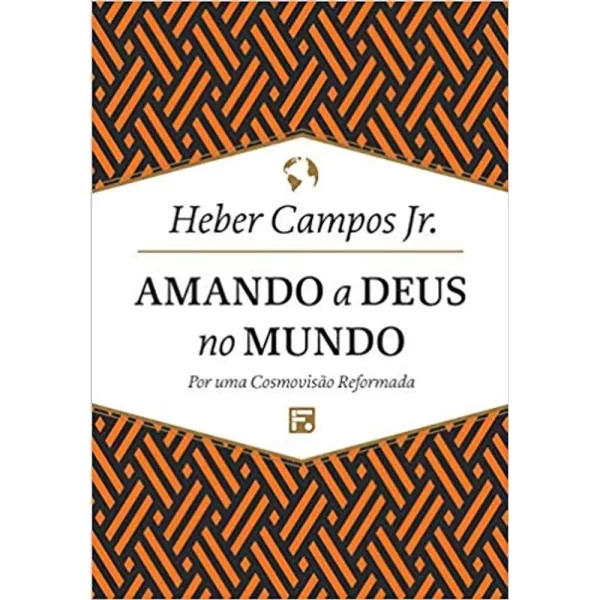 Livro Amando A Deus No Mundo/ Heber Campos Junior