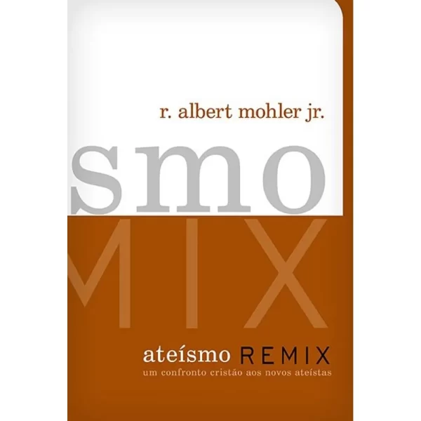 Livro Ateísmo Remix/ R. Albert Mohler Jr.