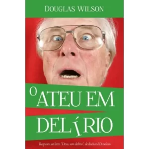 Livro O Ateu Em Delírio/ Douglas Wilson