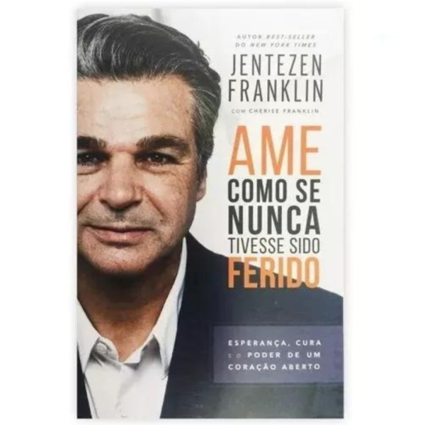 Livro Ame Como Se Nunca Tivesse Sido Ferido/ Jentezen Franklin