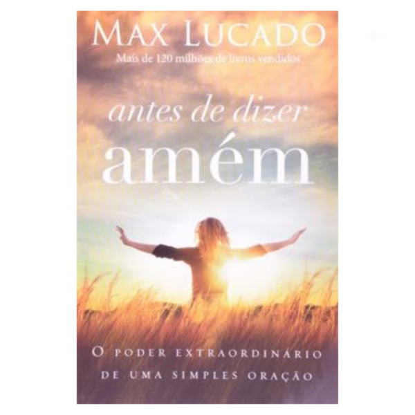 Livro Antes De Dizer Amém/ Max Lucado