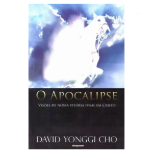 Livro O Apocalipse - Visões De Nossa Vitória Final Em Cristo/ David Paul Yonggi Cho