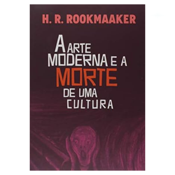 Livro A Arte Moderna E A Morte De Uma Cultura/ Hans Rookmaaker